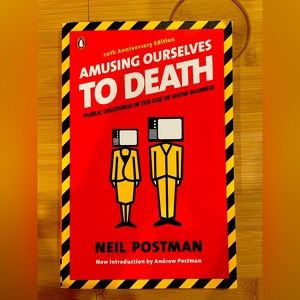 Book: Amusing ourselves to death by Neil postman
